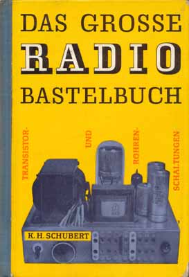 Das Grosse Radio Bastelbuch (Transistor- und R&ouml;hrenschaltungen) (3. Auflage)