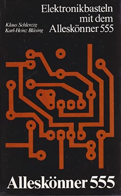 Elektronikbasteln mit dem Allesk&ouml;nner 555 (1. Auflage)